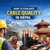 From Factory to Field: How to Evaluate Cable Quality Before, During, and After Installation in Nepal
